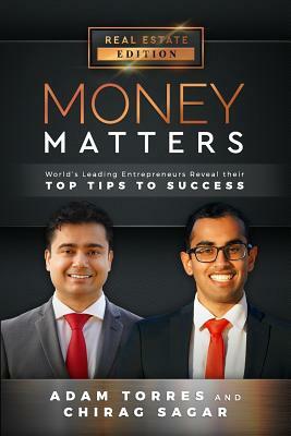 Money Matters: World's Leading Entrepreneurs Reveal Their Top Tips to Success (Vol.1 - Edition 2) by Chirag Sagar, Adam Torres