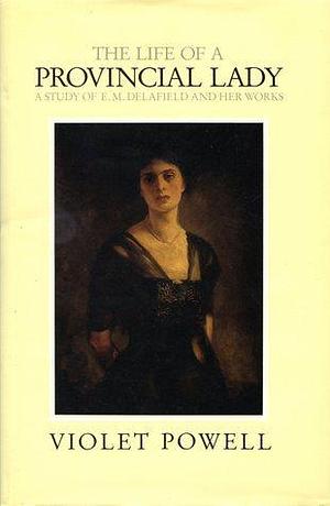 The life of a provincial lady: A study of E.M. Delafield and her works by Violet Powell, Violet Powell