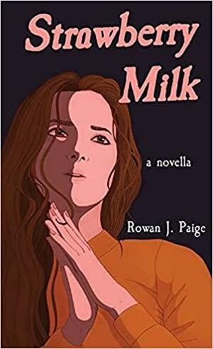 Strawberry Milk: a novella by Rowan Paige, Shreya Gupta