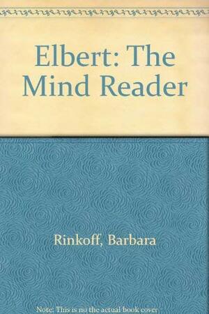 Elbert: The Mind Reader by Barbara Rinkoff