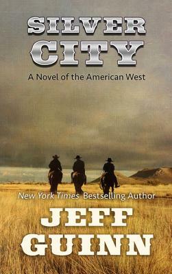 Silver City: A Novel of the American West by Jeff Guinn