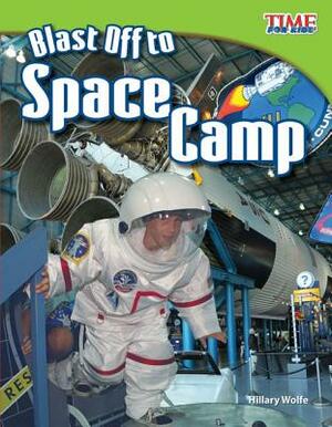 Blast Off to Space Camp (Library Bound) by Hillary Wolfe