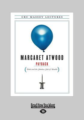 Payback: Debt and the Shadow Side of Wealth (Large Print 16pt) by Margaret Atwood