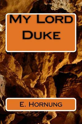 My Lord Duke by E. W. Hornung