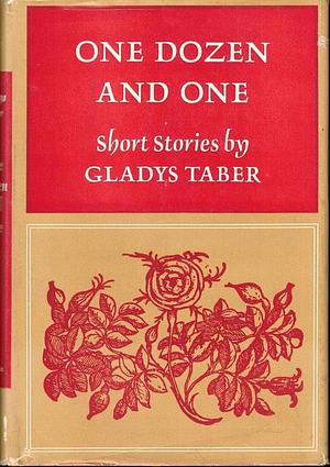 One Dozen And One: Short Stories by Gladys Taber by Gladys Taber