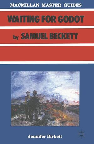 Waiting for Godot by Samuel Beckett by Jennifer Birkett