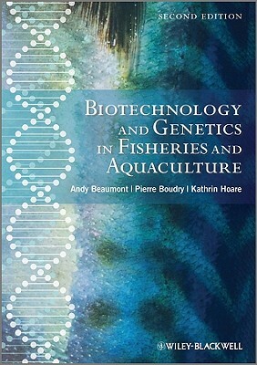 Biotechnology and Genetics in Fisheries and Aquaculture by Andy Beaumont, Kathryn Hoare, Pierre Boudry