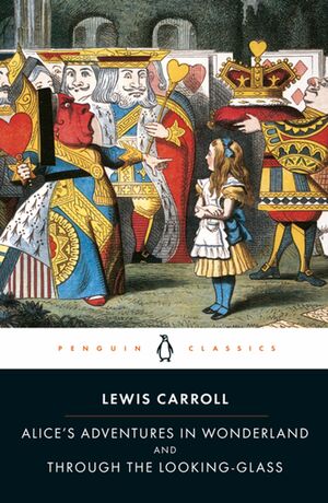 Alice's Adventures in Wonderland / Through the Looking-glass: And What Alice Found There by Lewis Carroll