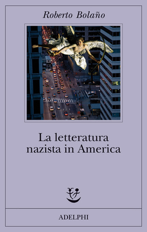 La letteratura nazista in America by Roberto Bolaño