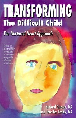Transforming the Difficult Child: The Nurtured Heart Approach by Howard Glasser