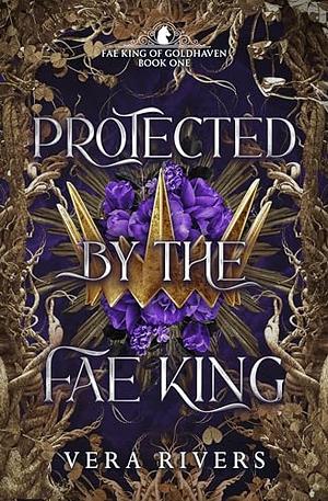 Protected by the Fae King by Vera Rivers