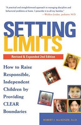 Setting Limits, Revised & Expanded 2nd Edition: How to Raise Responsible, Independent Children by Providing Clear Boundaries by Robert J. MacKenzie