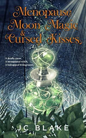 Menopause, Moon Magic, & Cursed Kisses by J.C. Blake