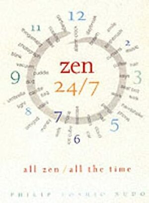 Zen 24/7: All Zen, All the Time by Philip Toshio Sudo