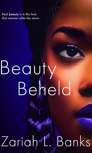 Beauty Beheld: A Beauty Is Her Name Novel by Zariah L. Banks