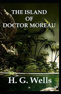 The Island of Dr. Moreau Illustrated by H.G. Wells