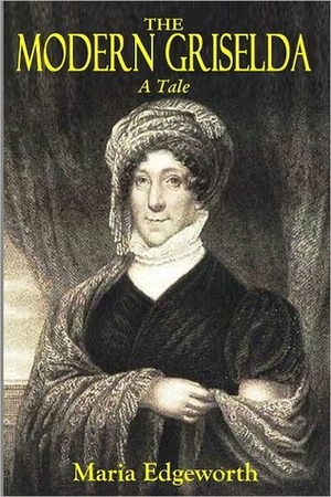 THE MODERN GRISELDA - A Tale by Maria Edgeworth