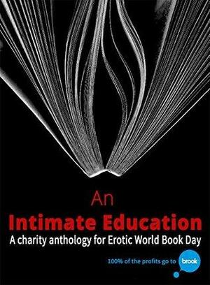 An Intimate Education: A charity anthology for Erotic World Book Day by Lucy Felthouse, Anna Sky, Charlotte Howard, Emily Dubberley, Kay Jaybee, Tabitha Rayne, Victoria Blisse, Cara Sutra, Rebecca Black, Madeline Moore