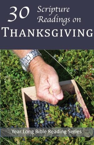 30 Scripture Readings on Thanksgiving (Year Long Bible Reading Series) by Christopher D. Hudson