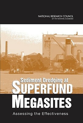 Sediment Dredging at Superfund Megasites: Assessing the Effectiveness by Division on Earth and Life Studies, Board on Environmental Studies and Toxic, National Research Council