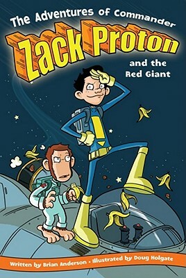The Adventures of Commander Zack Proton and the Red Giant by Brian Anderson