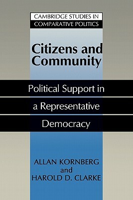 Citizens and Community: Political Support in a Representative Democracy by Allan Kornberg, Harold D. Clarke