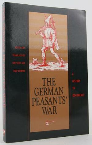 The German Peasants' War: A History in Documents by Robert Scribner, Tom Scott