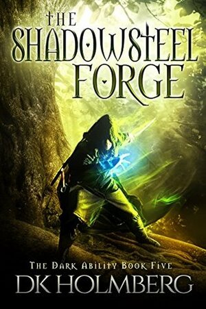 The Shadowsteel Forge by D.K. Holmberg