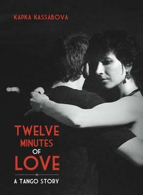 Twelve minutes of love : a tango story by Kapka Kassabova