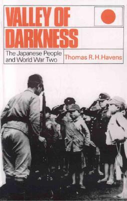 Valley of Darkness: The Japanese People and World War Two by Thomas R. Havens