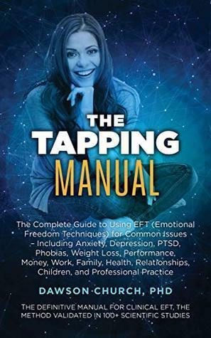 The Tapping Manual: The Complete Guide to Using EFT by Dawson Church