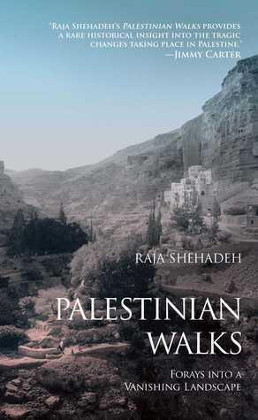 Palestinian Walks: Forays into a Vanishing Landscape by Raja Shehadeh