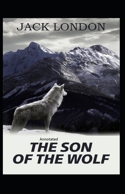 Son Of The Wolf Annotated by Jack London