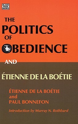 Politics of Obedience and Etienne Dela B by Erienne de la Bonnefon, Paul Bonnefon, Étienne de la Boétie