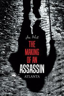 The Making of an Assassin Atlanta by Jim West