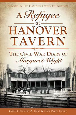 A Refugee at Hanover Tavern: The Civil War Diary of Margaret Wight by The Hanover Tavern Foundation
