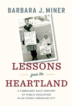 Lessons from the Heartland: A Turbulent Half-Century of Public Education in an Iconic American City by Barbara Miner