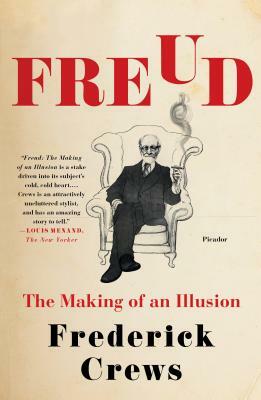 Freud: The Making of an Illusion by Frederick Crews