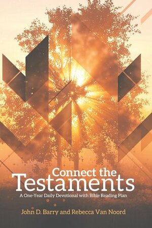 Connect the Testaments: A 365-Day Devotional with Bible Reading Plan by John D. Barry, Rebecca Van Noord