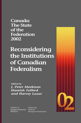 Canada: The State of the Federation 2002, Volume 86: Reconsidering the Institutions of Canadian Federalism by Harvey Lazar, Hamish Telford, J. Peter Meekison