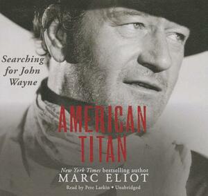 American Titan: Searching for John Wayne by Marc Eliot