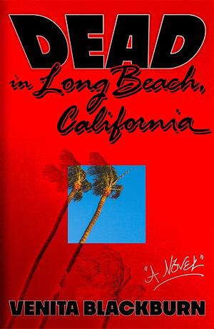 Dead in Long Beach, California by Venita Blackburn