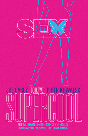 Sex, Book Two: Supercool by Piotr Kowalski, Morgan Jeske, Joe Casey, Chris Peterson