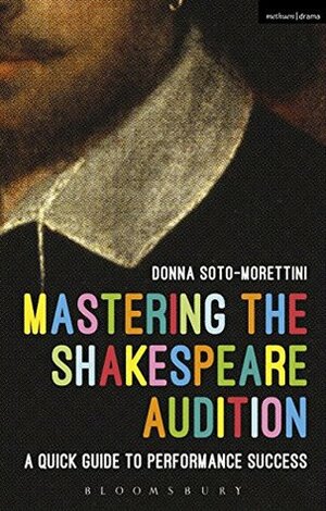 Mastering the Shakespeare Audition: A Quick Guide to Performance Success (Performance Books) by Donna Soto-Morettini