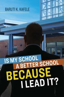 Is My School Better Because I Lead It? by Baruti K. Kafele