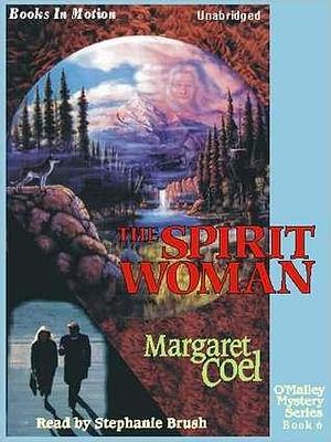 THE SPIRIT WOMAN, by Margaret Coel, (Father O'Malley Mystery Series, Book 6), Read by Stephanie Brush by Margaret Coel, Margaret Coel, Stephanie Brush