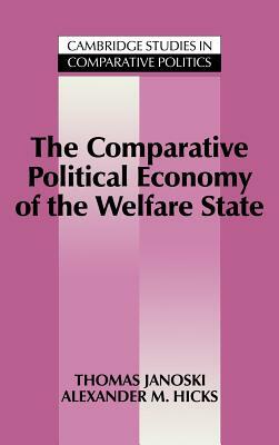 The Comparative Political Economy of the Welfare State by Thomas Janoski, Alexander M. Hicks