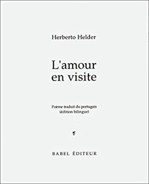 L'Amour en Visite by Herberto Helder