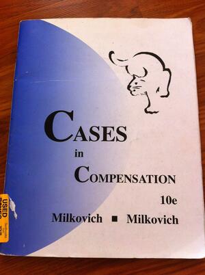 Cases in Compensation by George T. Milkovich