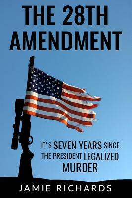 The 28th Amendment: It's seven years since the President legalized murder by Jamie Richards